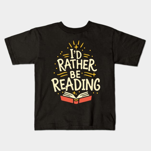I'd Rather Be Reading. Kids T-Shirt by Chrislkf